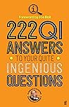 222 QI Answers to Your Quite Ingenious Questions 222 QI Answers to Your Quite Ingenious Questions