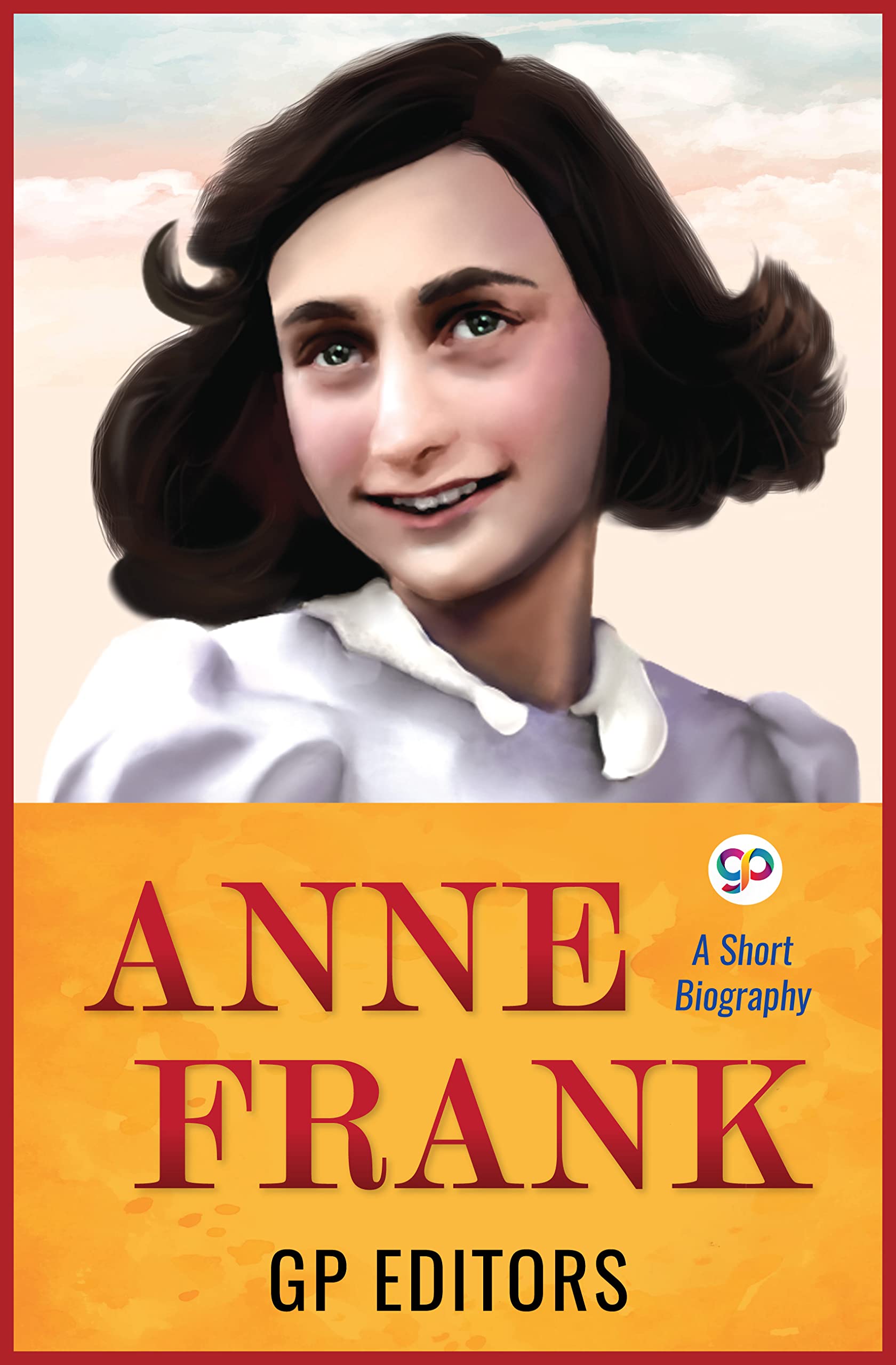 ANNE FRANK : A Short Biography (GP Short Reads)