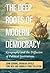 The Deep Roots of Modern Democracy by John Gerring