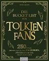 Die Bucket List für Tolkien Fans. 250 Dinge, die man als Fan von Zauberern, Zwergen & Co. erlebt haben muss Die Bucket List für Tolkien Fans. 250 Dinge, die man als Fan von Zauberern, Zwergen & Co. erlebt haben muss