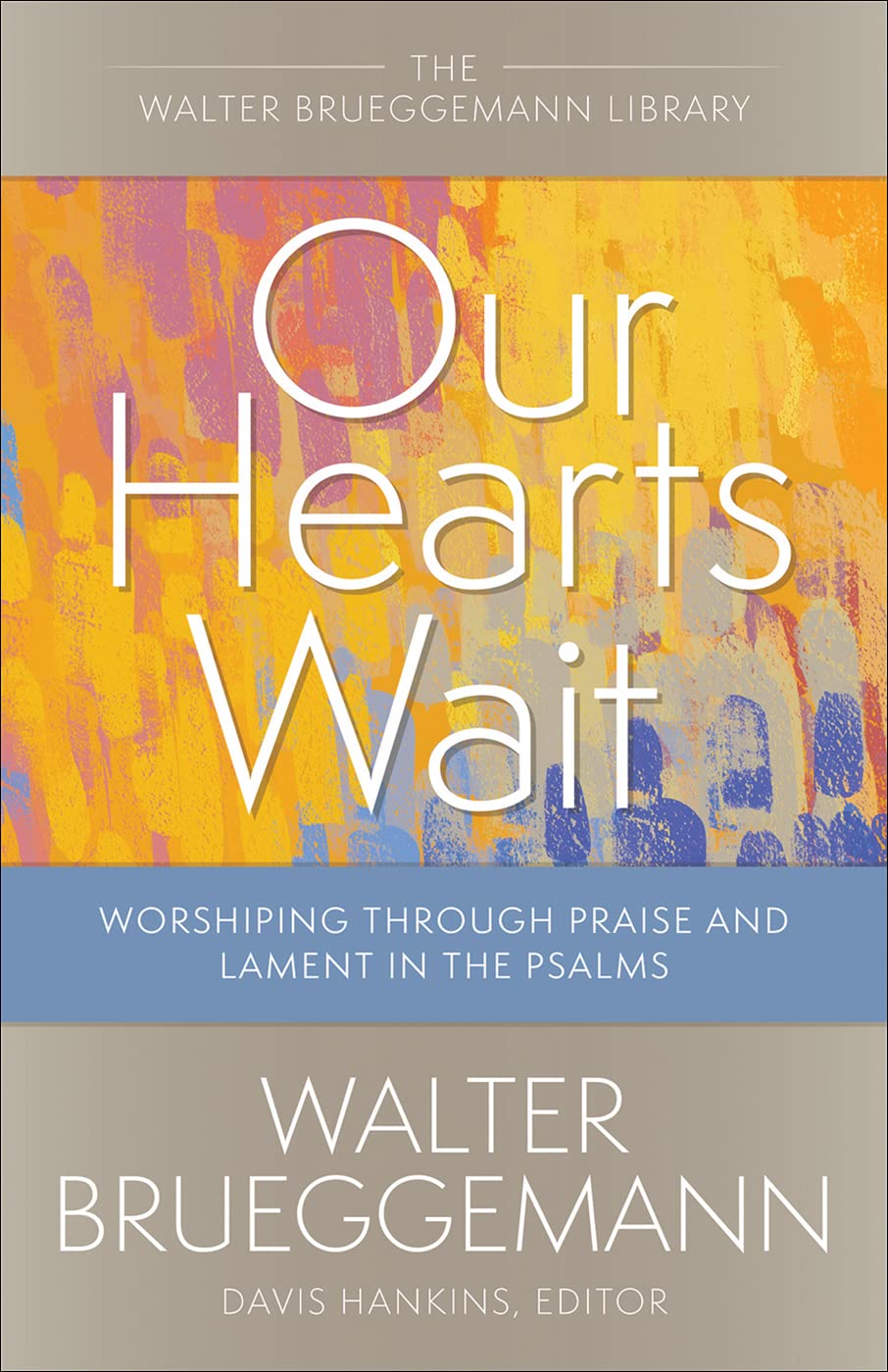 Our Hearts Wait: Worshiping through Praise and Lament in the Psalms (Walter Brueggemann Library)
