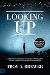 Looking Up (Updated & Expanded Edition): Understanding Prophetic Signs in the Constellations and How the Heavens Declare the Glory of God Looking Up (Updated & Expanded Edition): Understanding Prophetic Signs in the Constellations and How the Heavens Declare the Glory of God