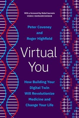 Virtual You: How Building Your Digital Twin Will Revolutionize Medicine and Change Your Life