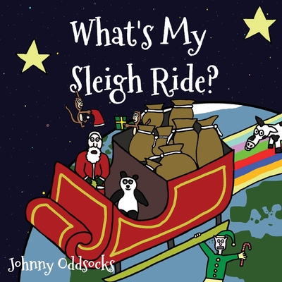 What's My Sleigh Ride?: Funny Christmas book for toddlers. The reindeer are snowed in - who is going to pull Santa's sleigh?