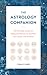 The Astrology Companion: Th...