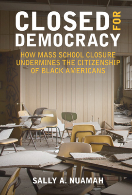 Closed for Democracy: How Mass School Closure Undermines the Citizenship of Black Americans (Hardcover)