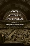 Every Citizen a Statesman: The Dream of a Democratic Foreign Policy in the American Century