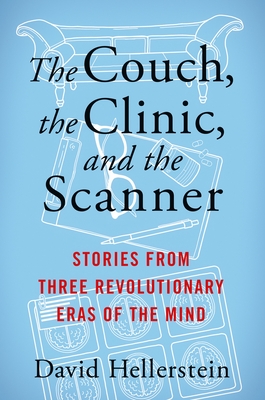 The Couch, the Clinic, and the Scanner: Stories from Three Revolutionary Eras of the Mind (Kindle Edition)