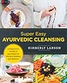 Super Easy Ayurvedic Cleansing by Kimberly Larson