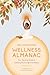 The Leaping Hare Wellness Almanac: Your Yearlong Guide to Creating Positive Spiritual Habits (LEAPING HARE ALMANACS)