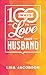 100 Ways to Love Your Husband: The Simple, Powerful Path to a Loving Marriage