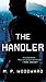 The Handler by M.P. Woodward