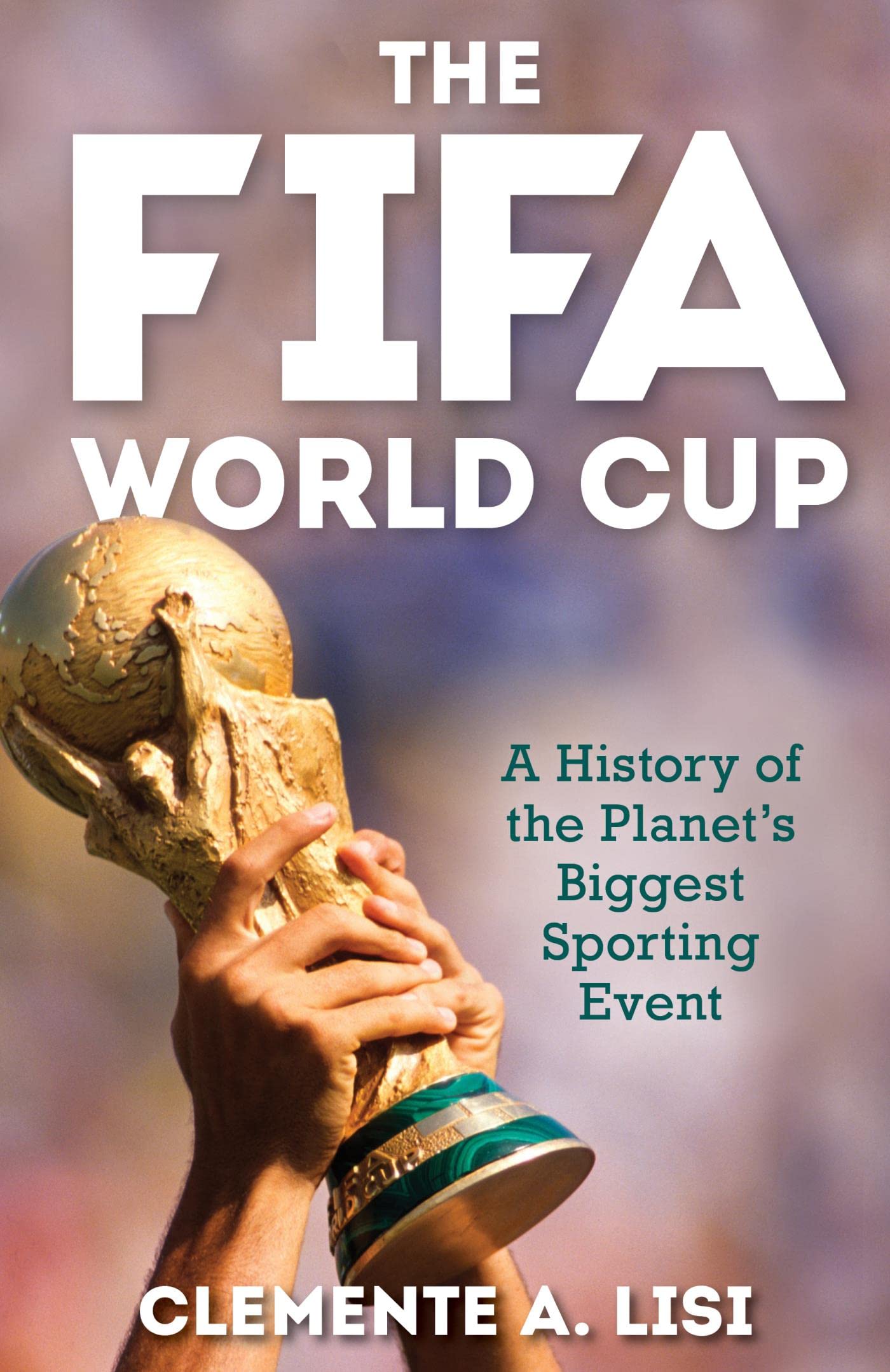 The FIFA World Cup: A History of the Planet's Biggest Sporting Event (Kindle Edition)