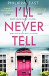 I'll Never Tell by Philippa East I'll Never Tell by Philippa East