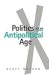 Politics in an Antipolitical Age Politics in an Antipolitical Age
