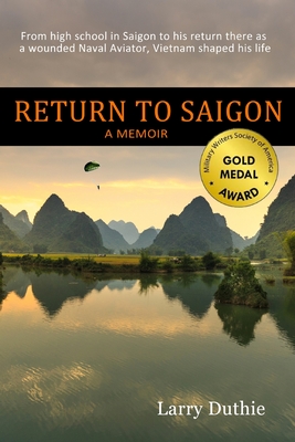 Return to Saigon: From high school in Saigon to his return there as a wounded Naval Aviator, Vietnam shaped his life