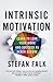 Intrinsic Motivation: Learn to Love Your Work and Succeed as Never Before