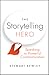 The Storytelling Hero: Speaking for Powerful Communication