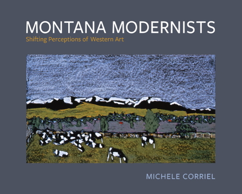 Montana Modernists: Shifting Perceptions of Western Art (Paperback)