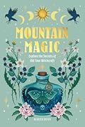 Mountain Magic: Explore the Secrets of Old Time Witchcraft