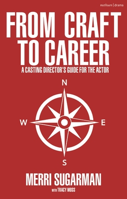 From Craft to Career: A Casting Director’s Guide for the Actor (Hardcover)