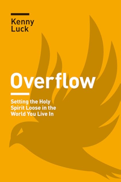 Overflow: Setting the Holy Spirit Loose in the World You Live In