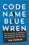 Code Name Blue Wren: The True Story of America's Most Dangerous Female Spy―and the Sister She Betrayed