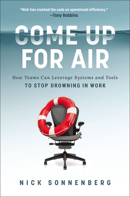 Come Up for Air: How Teams Can Leverage Systems and Tools to Stop Drowning in Work (Hardcover)