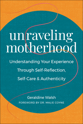 Unraveling Motherhood: Understanding Your Experience through Self-Reflection, Self-Care & Authenticity