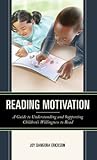 Reading Motivation: A Guide to Understanding and Supporting Children's Willingness to Read