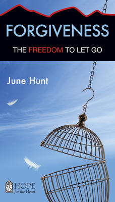 Forgiveness: The Freedom to Let Go (Hope for the Heart)