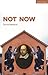 Not Now
