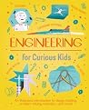 Engineering for Curious Kids: An Illustrated Introduction to Building Machines and Amazing Structures! Engineering for Curious Kids: An Illustrated Introduction to Building Machines and Amazing Structures!
