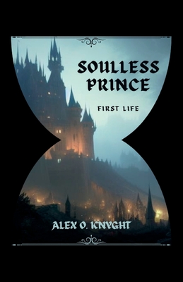 Soulless Prince: First Life (The Arowan Chronicles, #1)