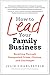 How to Lead Your Family Business: Excelling Through Unexpected Crises, Choices, and Challenges