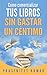 Cómo comercializar tus libros sin gastar un céntimo (Auto-publicación sin gastar un céntimo) (Spanish Edition)