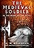 The Medieval Soldier in the Wars of the Roses by Andrew Boardman The Medieval Soldier in the Wars of the Roses by Andrew Boardman