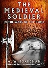 The Medieval Soldier in the Wars of the Roses: Men Who Fought the Wars of the Roses