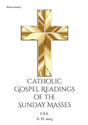 Catholic Gospel Readings of the Sunday Masses: USA A. D. 2023 (Catholic Gospel Readings USA Book 2)
