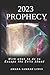 2023 Prophecy: What to Expect and what to do to Escape the Evils Ahead