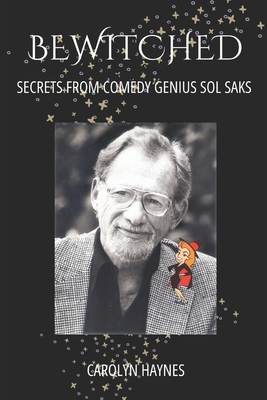 BEWITCHED: SECRETS FROM COMEDY GENIUS SOL SAKS