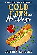 Cold Cats and Hot Dogs: A Guy Vanduex Mystery
