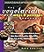 The Vegetarian Meat & Potatoes Cookbook: 275 Hearty and Healthy Meat-Free Recipes