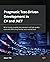 Pragmatic Test-Driven Development in C# and .NET: Write loosely coupled, documented, and high-quality code with DDD using familiar tools and libraries