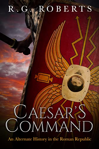 Caesar's Command: an Alternate History in the Roman Republic