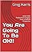 You Are Going To Be OK!!: A...