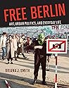 Book cover for Free Berlin: Art, Urban Politics, and Everyday Life