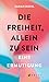 Die Freiheit, allein zu sein by Sarah Diehl