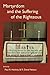 Martyrdom and the Suffering of the Righteous by Paul R. Hinlicky