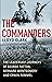 The Commanders: The Leadership Journeys of George Patton, Bernard Montgomery, and Erwin Rommel
